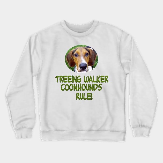 Treeing Walker Coonhounds Rule! Crewneck Sweatshirt by Naves